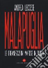 Malapuglia. Le organizzazioni mafiose in Puglia libro