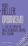 Orbanismo. Il caso dell'Ungheria: dalla democrazia liberale alla tirannia libro