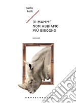 Di mamme non abbiamo più bisogno libro