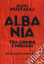 Albania. Tra crimini e miraggi libro