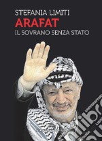 Arafat. Il sovrano senza Stato