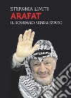 Arafat. Il sovrano senza Stato libro