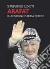 Arafat. Il sovrano senza Stato libro di Limiti Stefania