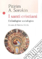 I santi cristiani. Indagine sociologica libro