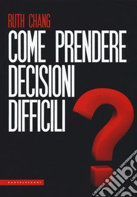 Come prendere decisioni difficili