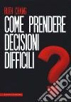 Come prendere decisioni difficili libro