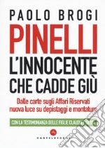 Pinelli. L'innocente che cadde giù. Dalle carte sugli Affari Riservati nuova luce su depistaggi e montature libro