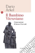 Il bambino vitruviano. L'innovazione di Janusz Korczak libro