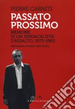 Passato prossimo. Memorie di un sindacalista d'assalto, 1973-1985 libro