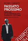 Passato prossimo. Memorie di un sindacalista d'assalto, 1973-1985 libro di Carniti Pierre