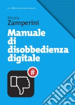 Manuale di disobbedienza digitale