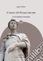 L'uomo del Rinascimento. La rivoluzione umanista libro