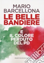 Le belle bandiere e il colore perduto del PD libro