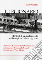 Il legionario. Identikit di un protagonista della stagione delle stragi nere