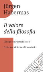 Il valore della filosofia. Dialogo con Michaël Foessel libro