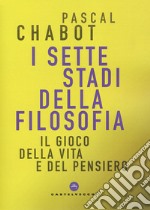 I sette stadi della filosofia. Il gioco della vita e del pensiero libro