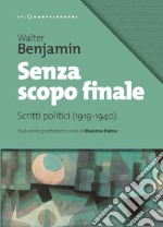 Senza scopo finale. Scritti politici (1919-1940) libro