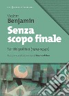 Senza scopo finale. Scritti politici (1919-1940) libro