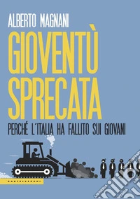 Gioventù sprecata. Perché l'Italia ha fallito sui giovani