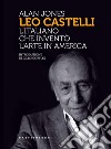 Leo Castelli. L'italiano che inventò l'arte in America libro