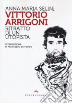 Vittorio Arrigoni. Ritratto di un utopista