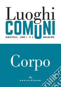 Luoghi comuni (2019). Vol. 2: Corpo