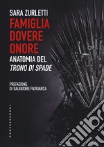 Famiglia, dovere, onore. Anatomia del «Trono di spade» libro