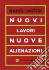 Nuovi lavori, nuove alienazioni libro di Jaeggi Rahel