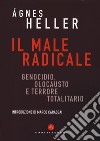 Il male radicale. Genocidio, Olocausto e terrore totalitario libro di Heller Ágnes