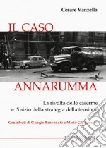 Il caso Annarumma. La rivolta delle caserme e l'inizio della strategia della tensione libro