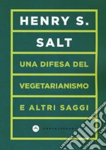 Una difesa del vegetarianismo e altri saggi