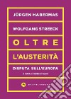 Oltre l'austerità. Disputa sull'Europa libro