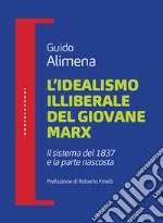 L'idealismo illiberale del giovane Marx. Il sistema del 1837 e la parte nascosta