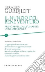 Il nunzio del bene venturo. Primo appello all'umanità contemporanea libro