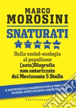 Snaturati. Dalla social-ecologia al populismo. (Auto)biografia non autorizzata del Movimento 5 Stelle libro