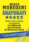 Snaturati. Dalla social-ecologia al populismo. (Auto)biografia non autorizzata del Movimento 5 Stelle libro di Morosini Marco