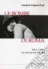 Le bombe di Roma. Udo Lemke, una storia mai chiarita libro di Orlandi Posti Nicoletta