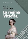 La regina Vittoria libro di Strachey Lytton