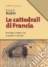 Le cattedrali di Francia libro di Rodin Auguste Martore P. (cur.)