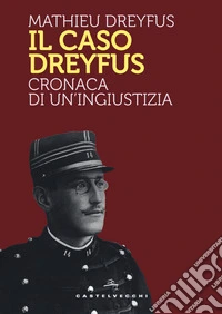 Il caso Dreyfus. Cronaca di un'ingiustizia