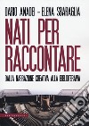 Nati per raccontare. Dalla narrazione creativa alla biblioterapia libro