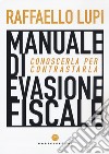 Manuale di evasione fiscale. Conoscerla per contrastarla libro