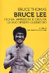 Bruce Lee. Storia, ambizioni e caduta di uno spirito guerriero libro di Thomas Bruce Giffone M. M. (cur.)