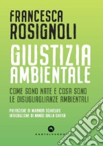 Giustizia ambientale. Come sono nate e cosa sono le disuguaglianze ambientali libro