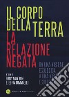 Il corpo della terra. La relazione negata. Da una visione egologica a una visione ecologica libro