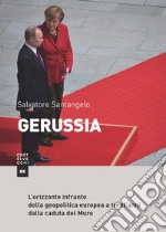 Gerussia. L'orizzonte infranto della geopolitica europea a trent'anni dalla caduta del Muro libro