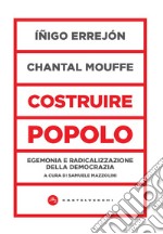 Costruire popolo. Egemonia e radicalizzazione della democrazia libro