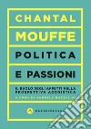 Politica e passioni. Il ruolo degli affetti nella prospettiva agonistica libro di Mouffe Chantal Mazzolini S. (cur.)