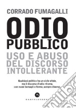 Odio pubblico. Uso e abuso del discorso intollerante