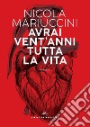 Avrai vent'anni tutta la vita libro di Mariuccini Nicola